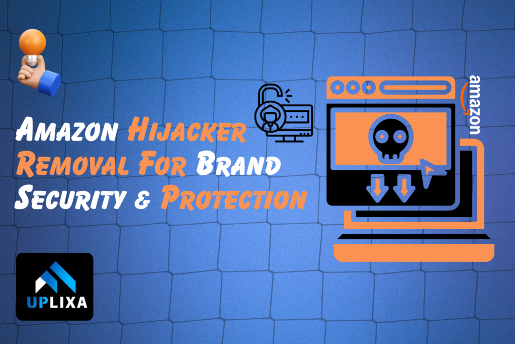 Why Fast Amazon Hijacker Removal is Essential for Sales, Buy Box Protection, and Brand Security A Complete Guide